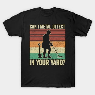 Metal Detecting Funny Can I Metal Detect In Your Hard T-Shirt